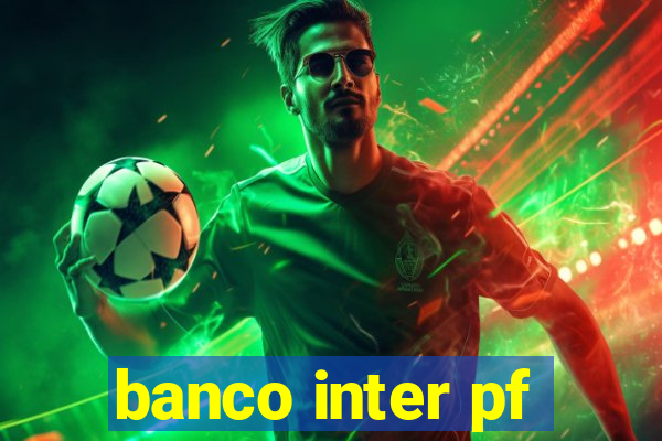 banco inter pf